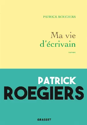Patrick Roegiers - Ma vie d'écrivain